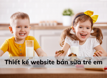 Thiết kế website bán sữa trẻ em giá tốt, chuẩn SEO