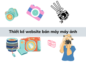 Thiết kế website bán máy ảnh giá tốt, chuẩn SEO
