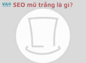 SEO mũ trắng là gì? Tại sao SEO mũ trắng là phương pháp SEO thích hợp nhất?