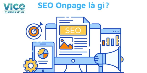 SEO Onpage là gì? 16 tiêu chuẩn để SEO Onpage hiệu quả năm 2022.